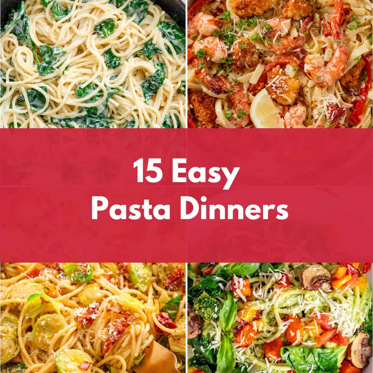 Collage of family-friendly pasta recipes including creamy chicken pasta, shrimp pasta, and vegetable pasta dishes with the title “15 Easy Pasta Dinners“