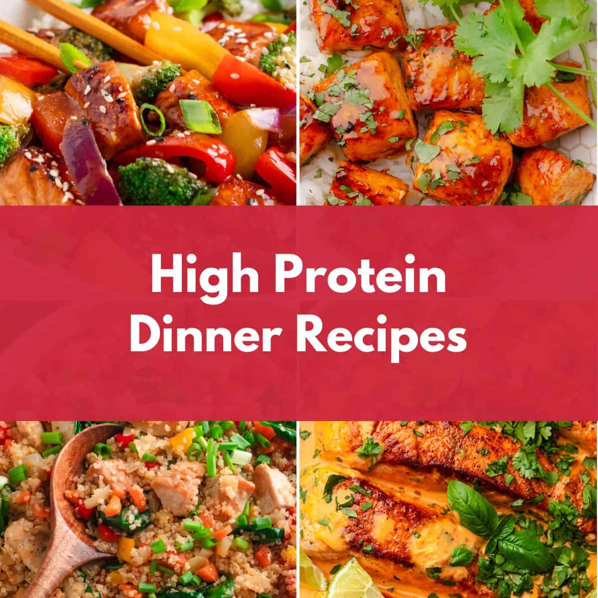High protein dinner recipe collage featuring stir fry, salmon, chicken rice, and grilled chicken.