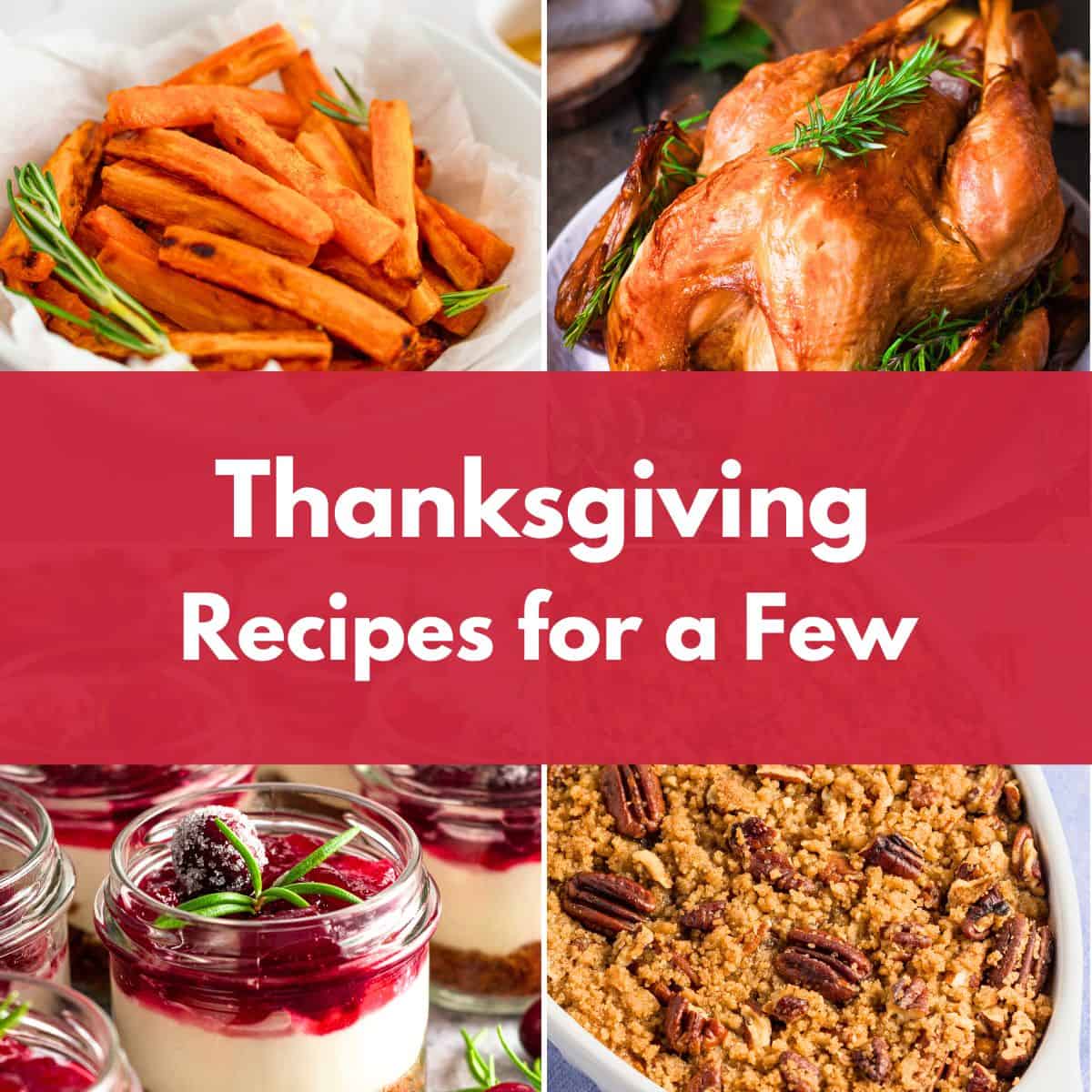 Square collage with roast turkey, sweet potato fries, cranberry dessert cups, and sweet potato casserole, with the text “Thanksgiving Recipes for a Few.”
