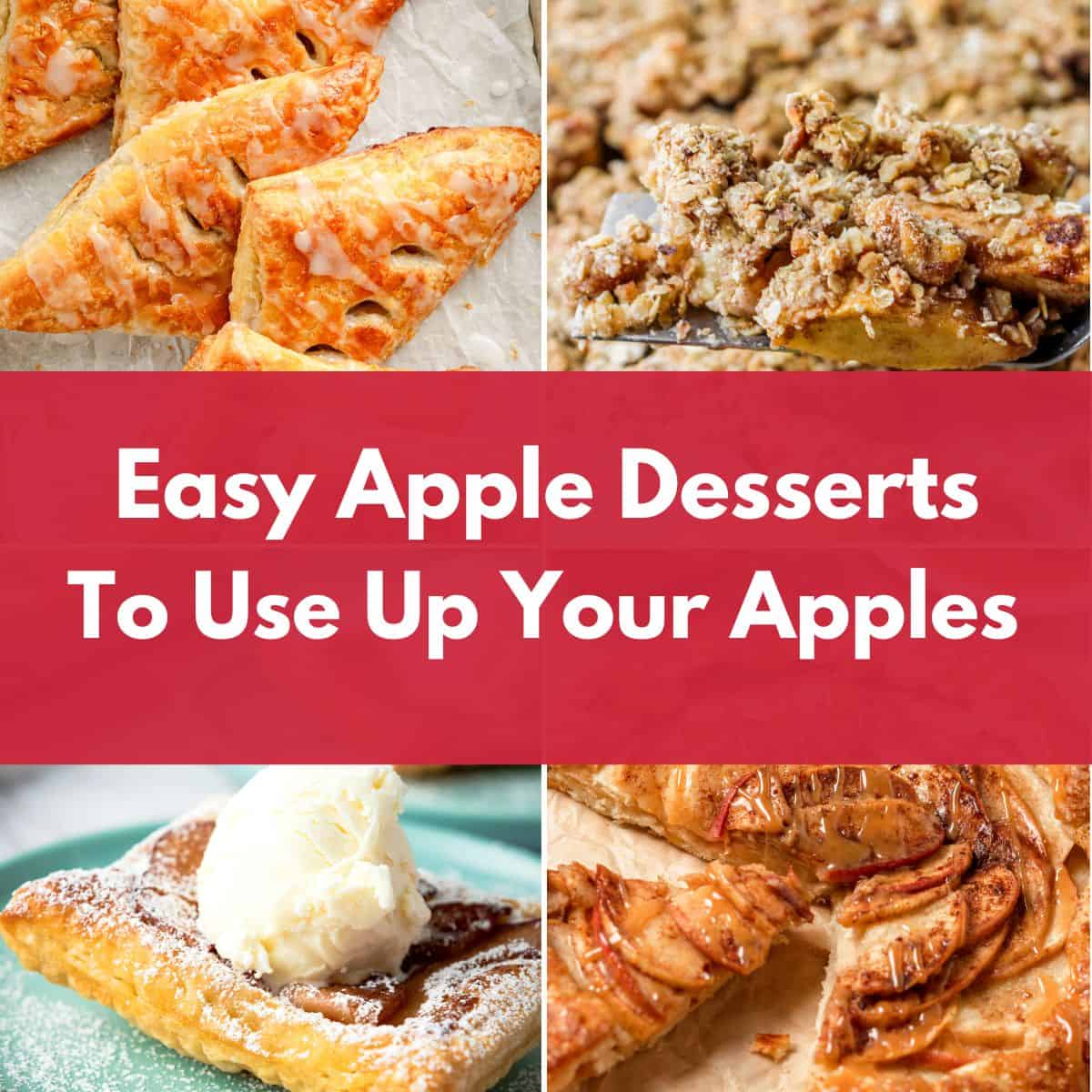 Collage of four apple desserts including turnovers, crumble, pastry with ice cream, and baked apples, with the text “Easy Apple Desserts To Use Up Your Apples.”