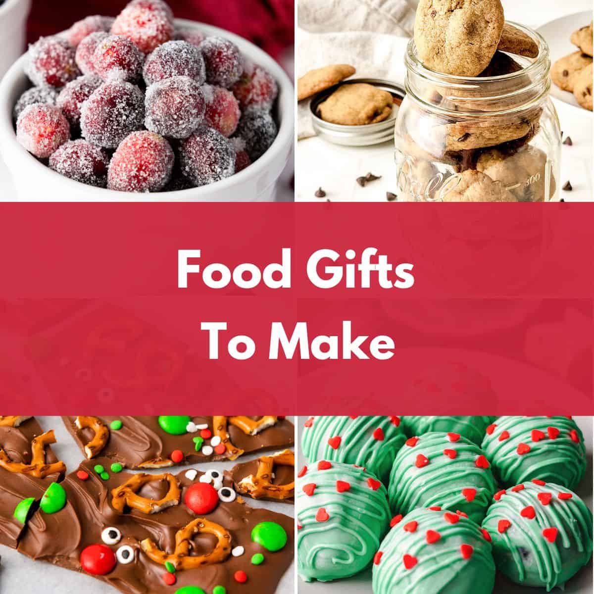 Collage of homemade edible gifts, including sugared cranberries, cookies in a jar, chocolate-covered pretzels, and festive green chocolate treats.