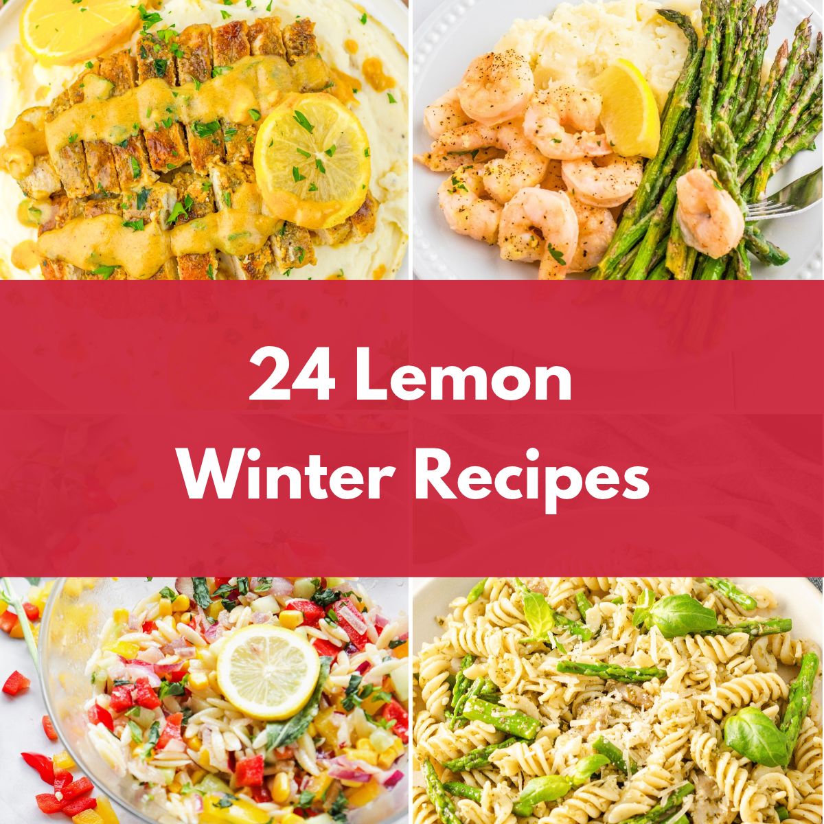 Collage of lemon-inspired dishes, including lemon chicken, shrimp with asparagus, colorful pasta salad, and asparagus pasta, with the text "24 Lemon Winter Recipes."