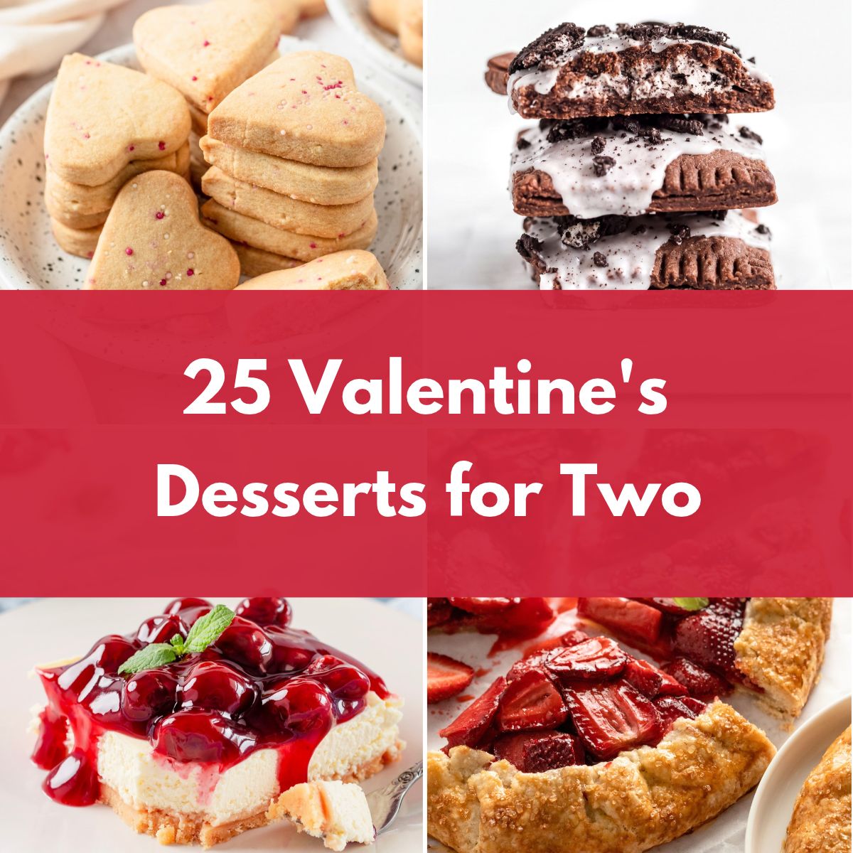 Collage of Valentine's Day desserts featuring heart-shaped cookies, chocolate cream sandwiches, cherry cheesecake, and strawberry tart, with the text "25 Valentine's Desserts for Two."