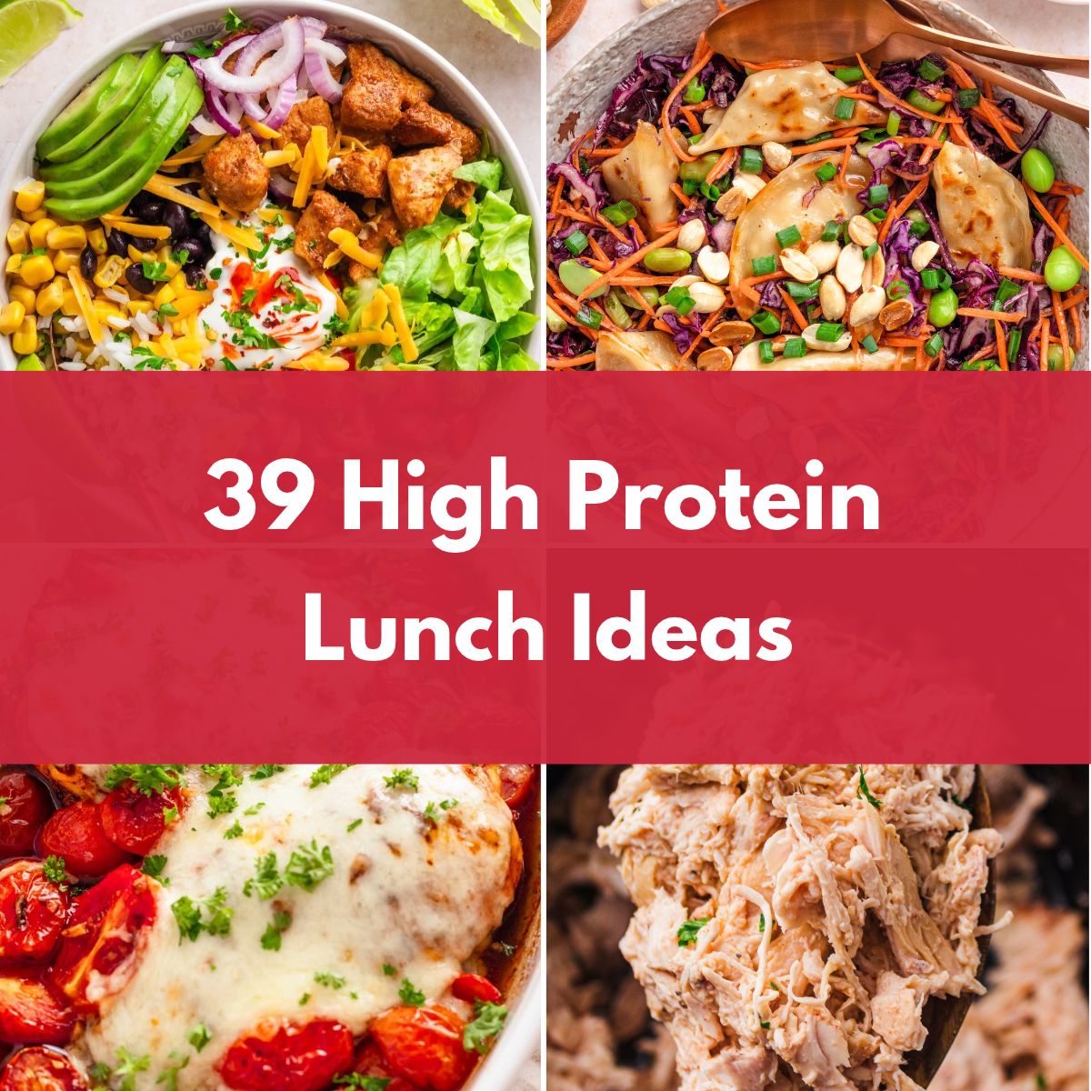 Collage of four high-protein lunch dishes, including a chicken rice bowl, colorful noodle salad, cheesy chicken with tomatoes, and shredded chicken, with the text “39 High Protein Lunch Ideas.”